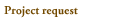 Project request